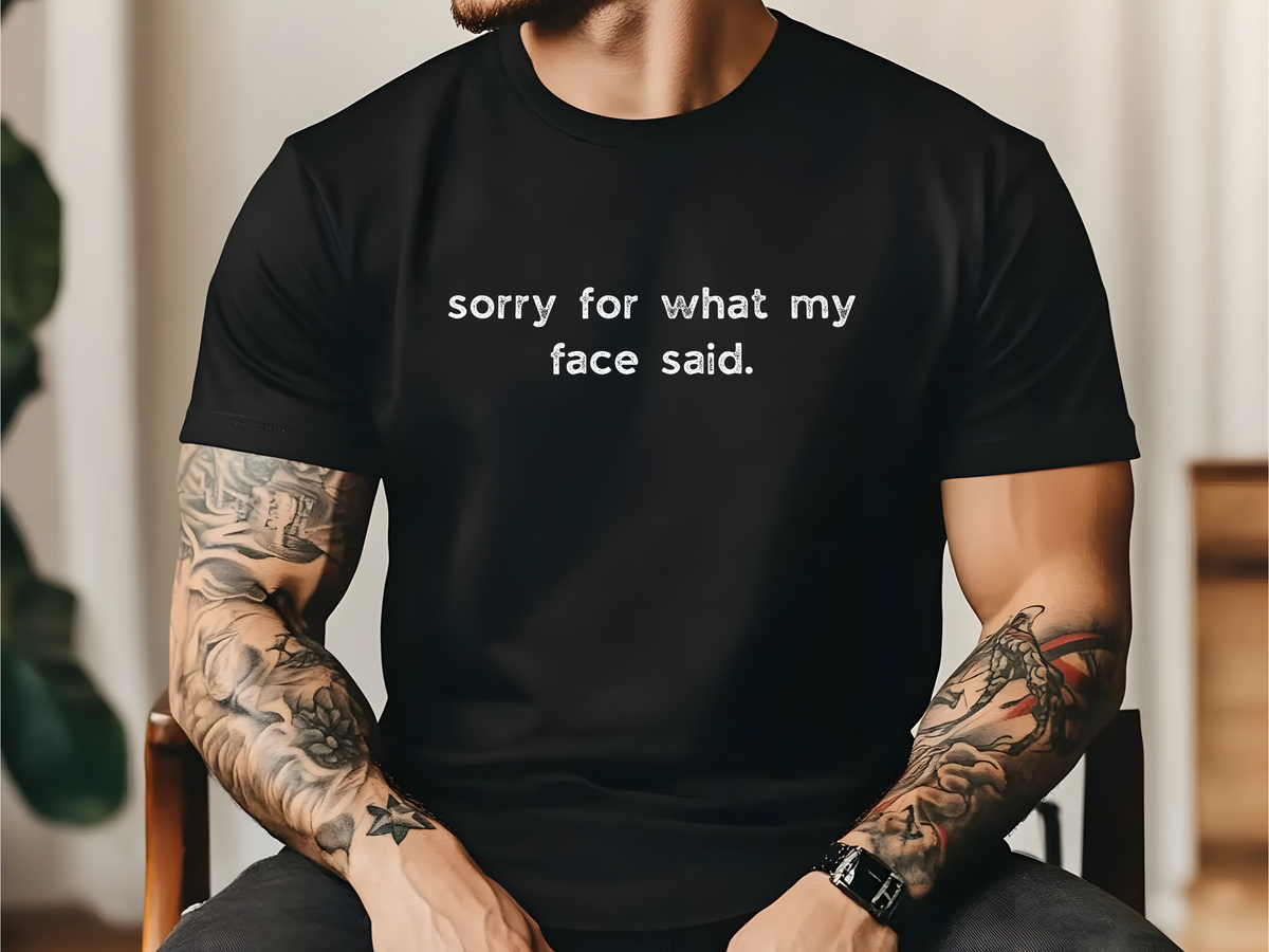 Sorry for What My Face Said T-Shirt