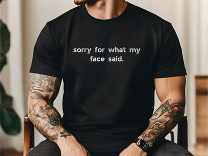 Sorry for What My Face Said T-Shirt
