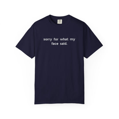 Sorry for What My Face Said T-Shirt