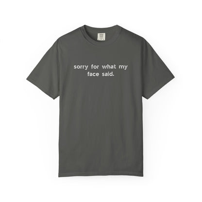 Sorry for What My Face Said T-Shirt