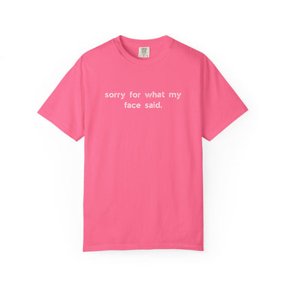 Sorry for What My Face Said T-Shirt